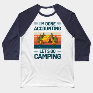 Im Done ACCOUNTING Lets Go Camping Baseball T-Shirt